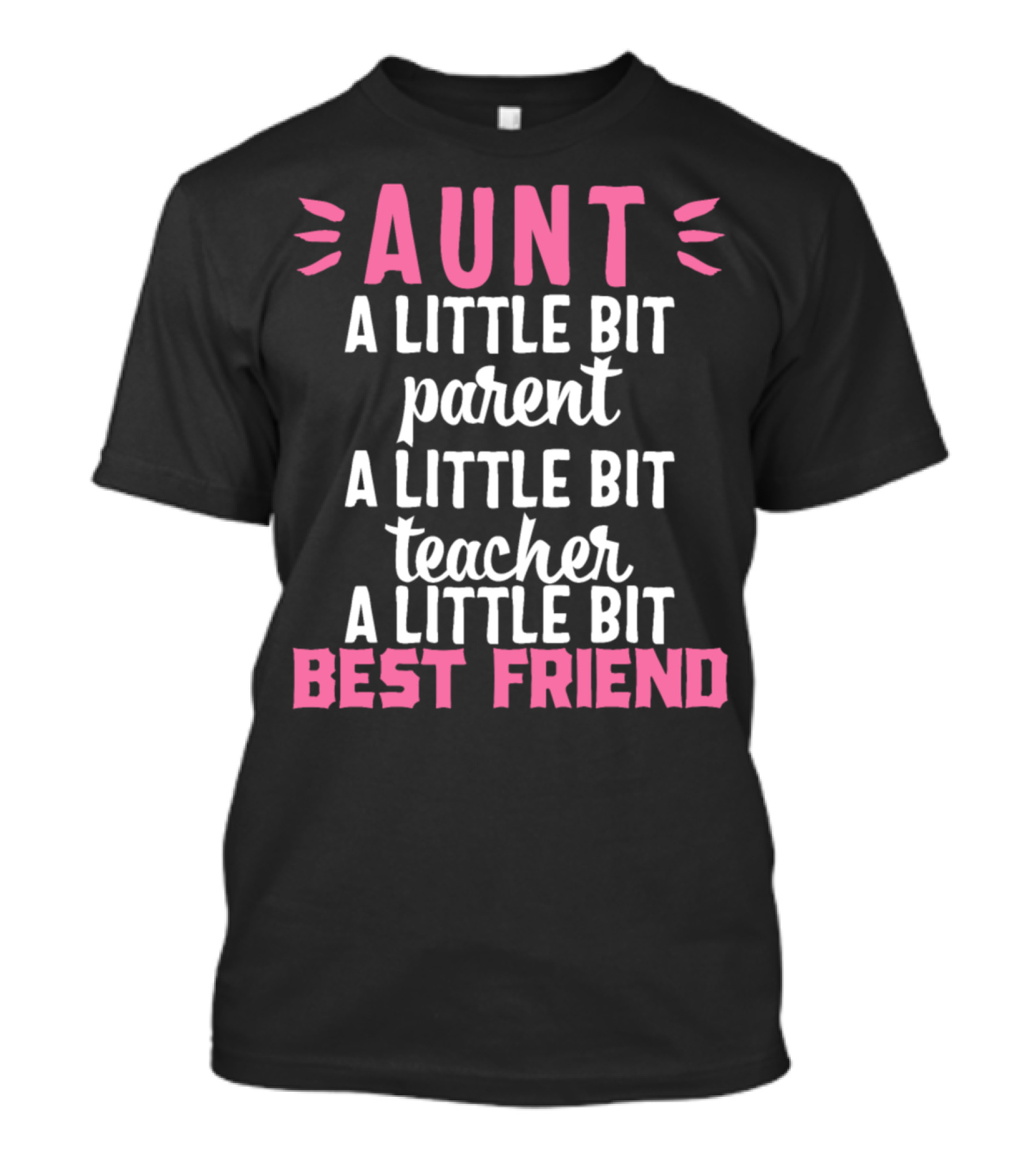 Aunt A Little Bit Parent Teacher Best Friend T-Shirt
