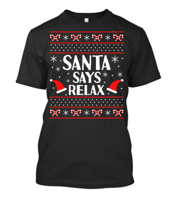 SANTA SAYS RELAX Candy Canes Snowflakes Santa Hats T-Shirt