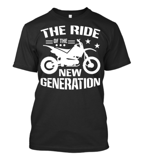 THE RIDE OF THE NEW GENERATION MOTOCROSS T-Shirt