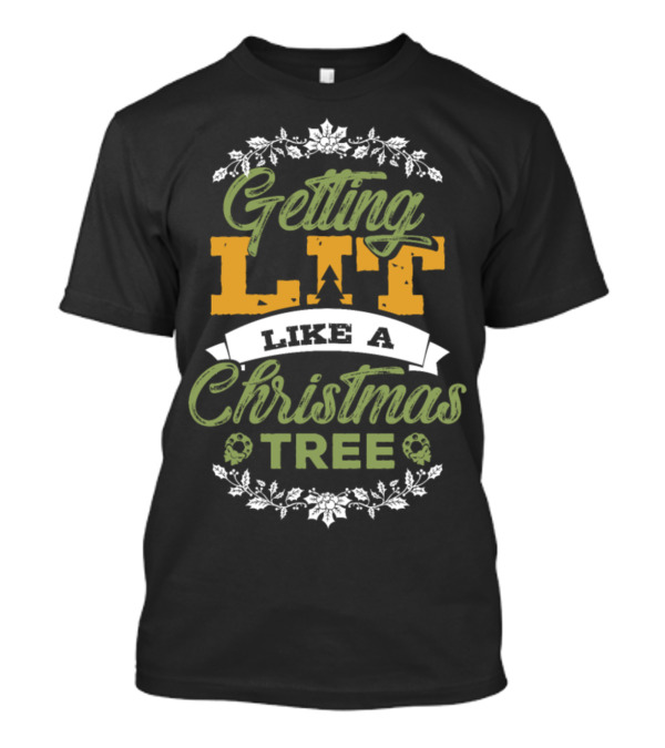 Getting Lit Like A Christmas Tree With Festive Floral Accents T-Shirt