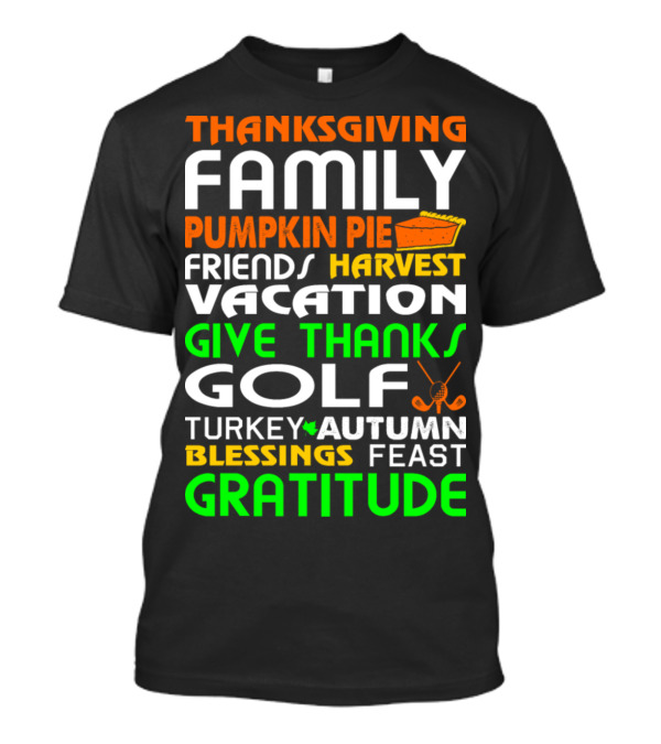 Thanksgiving Family Pumpkin Pie Friends Harvest Vacation Give Thanks Golf Turkey Autumn Blessings Feast Gratitude T-Shirt