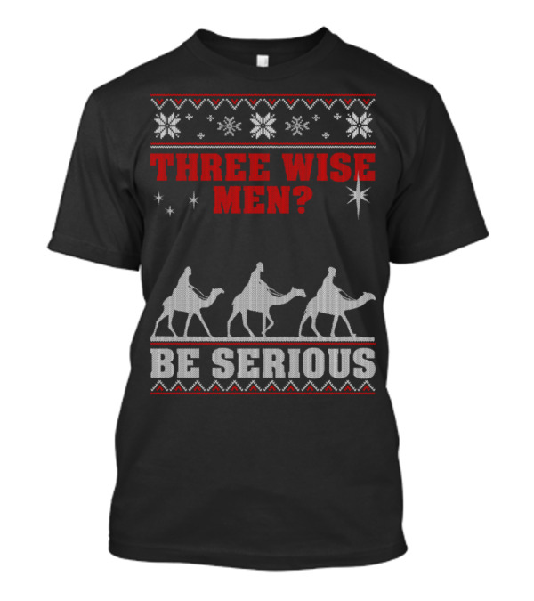 Three Wise Men Be Serious Christmas Snowflakes And Stars T-Shirt