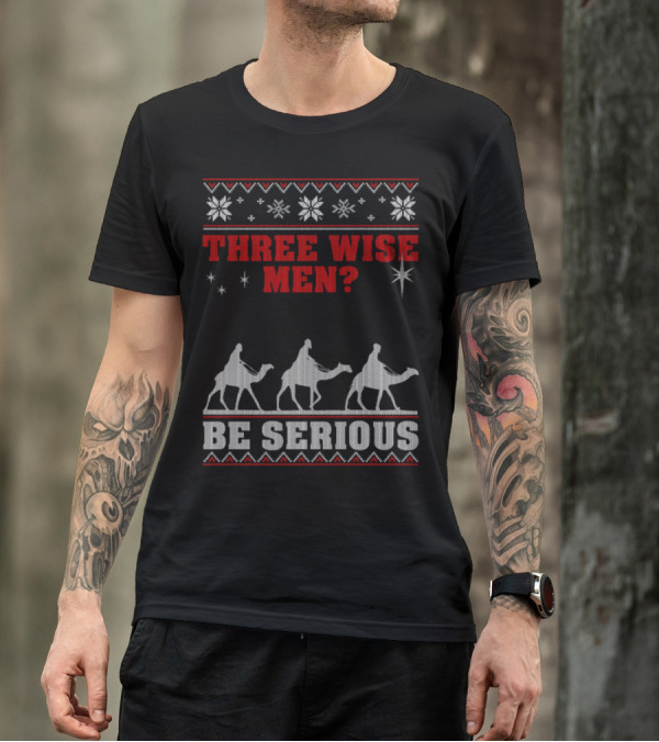 Three Wise Men Be Serious Christmas Snowflakes And Stars T-Shirt