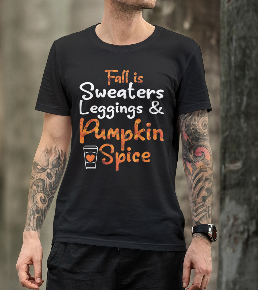 Fall Is Sweaters Leggings Pumpkin Spice T-Shirt