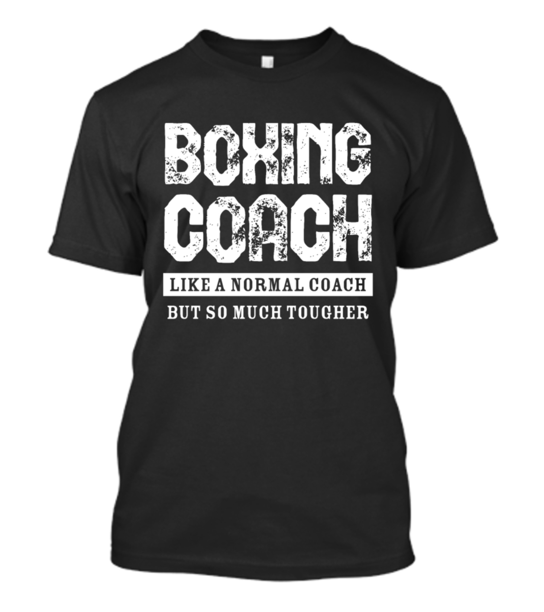 Boxing Coach Like A Normal Coach But So Much Tougher T-Shirt