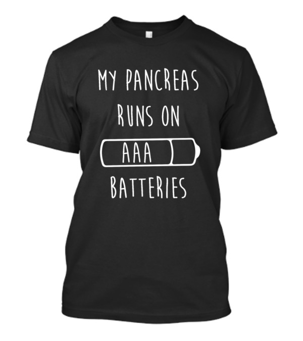 My Pancreas Runs On AAA Batteries Funny Diabetes Print For Type 1 Diabetic #T1d T-Shirt