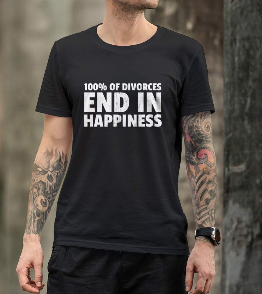 100% Of Divorces End In Happiness Funny Divorce T-Shirt