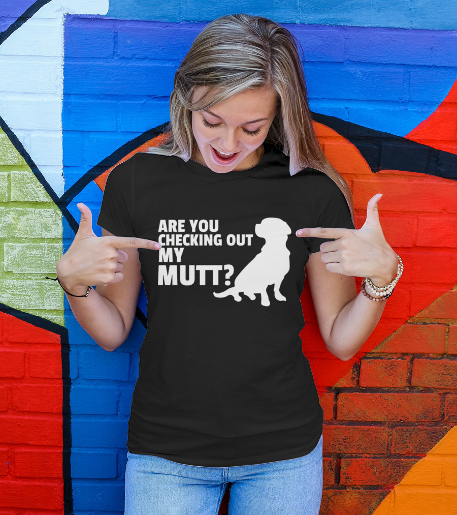 ARE YOU CHECKING OUT MY MUTT? FUNNY DOG SILHOUETTE PUN T-Shirt