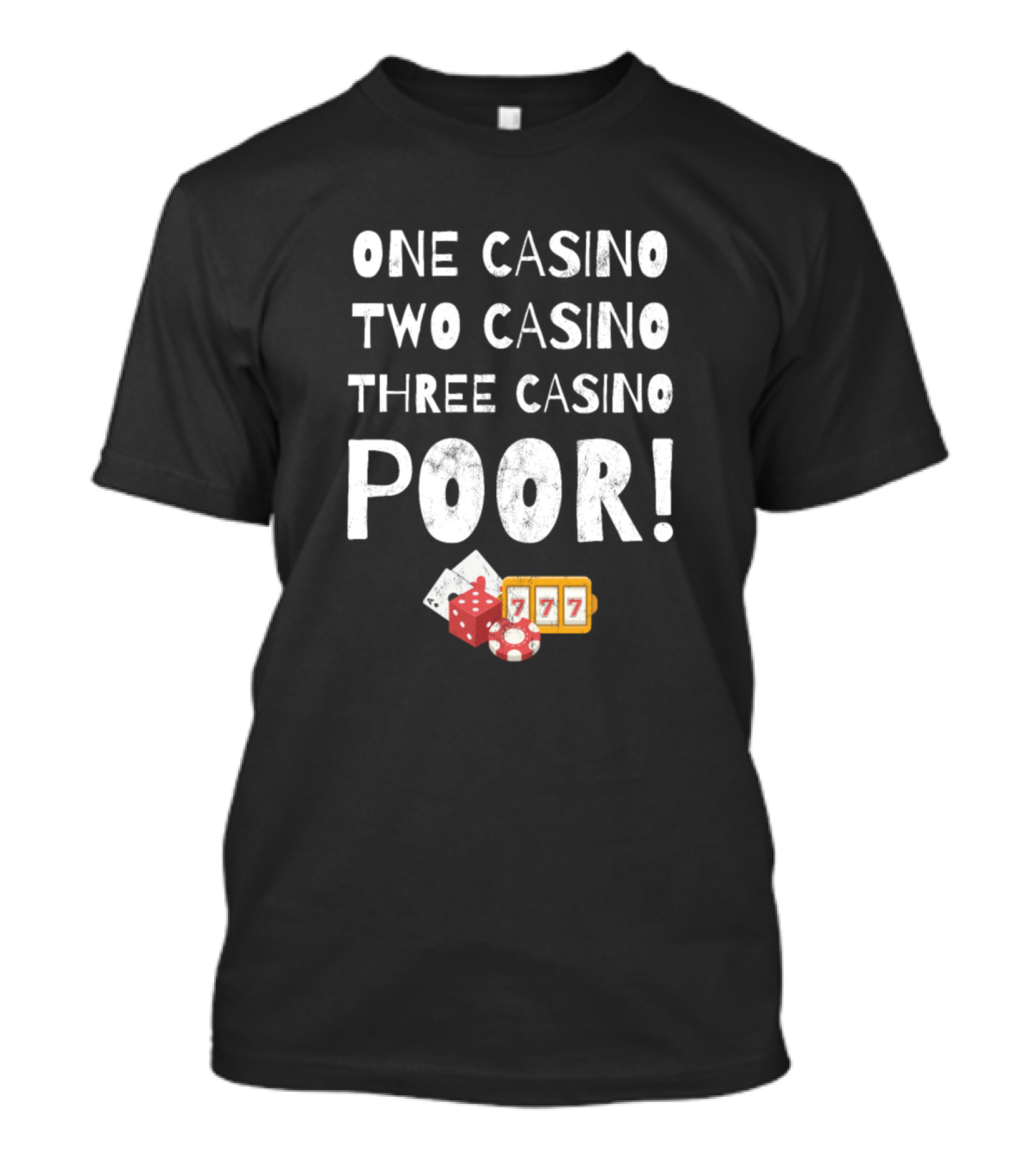 One Casino Two Casino Three Casino Poor 777 Dice Cards T-Shirt
