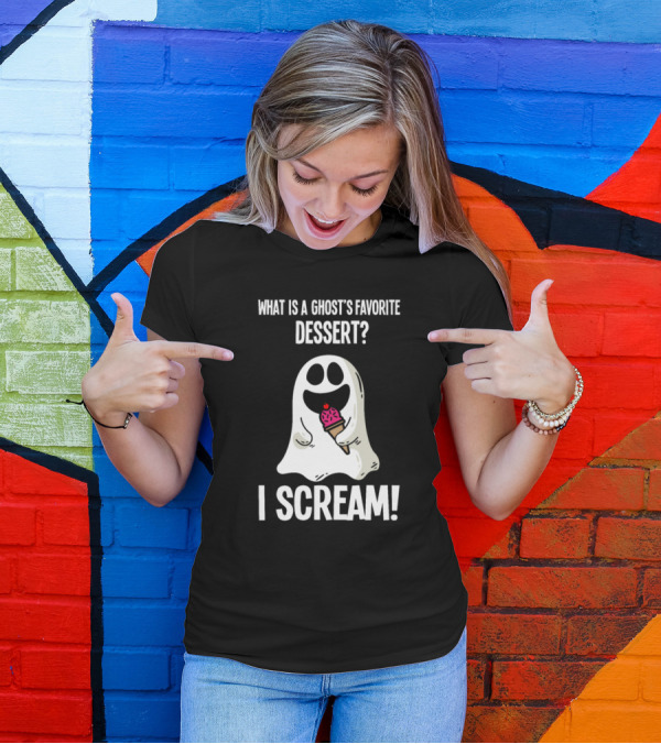 What Is A Ghost's Favorite Dessert? I Scream T-Shirt