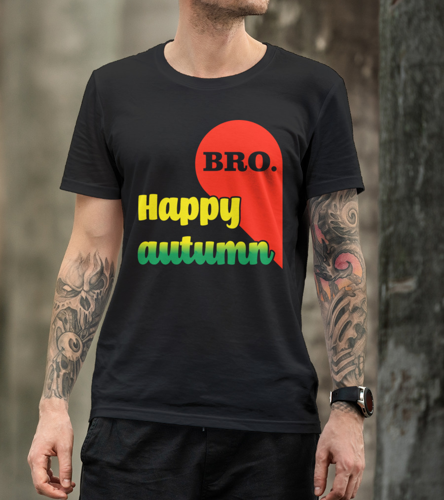 Happy Autumn Bro Family Friends T-Shirt