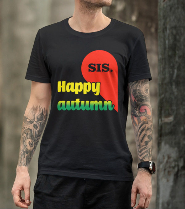 Happy Autumn Sis T-Shirt