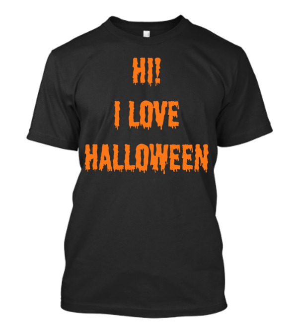 HI I LOVE HALLOWEEN T-Shirt