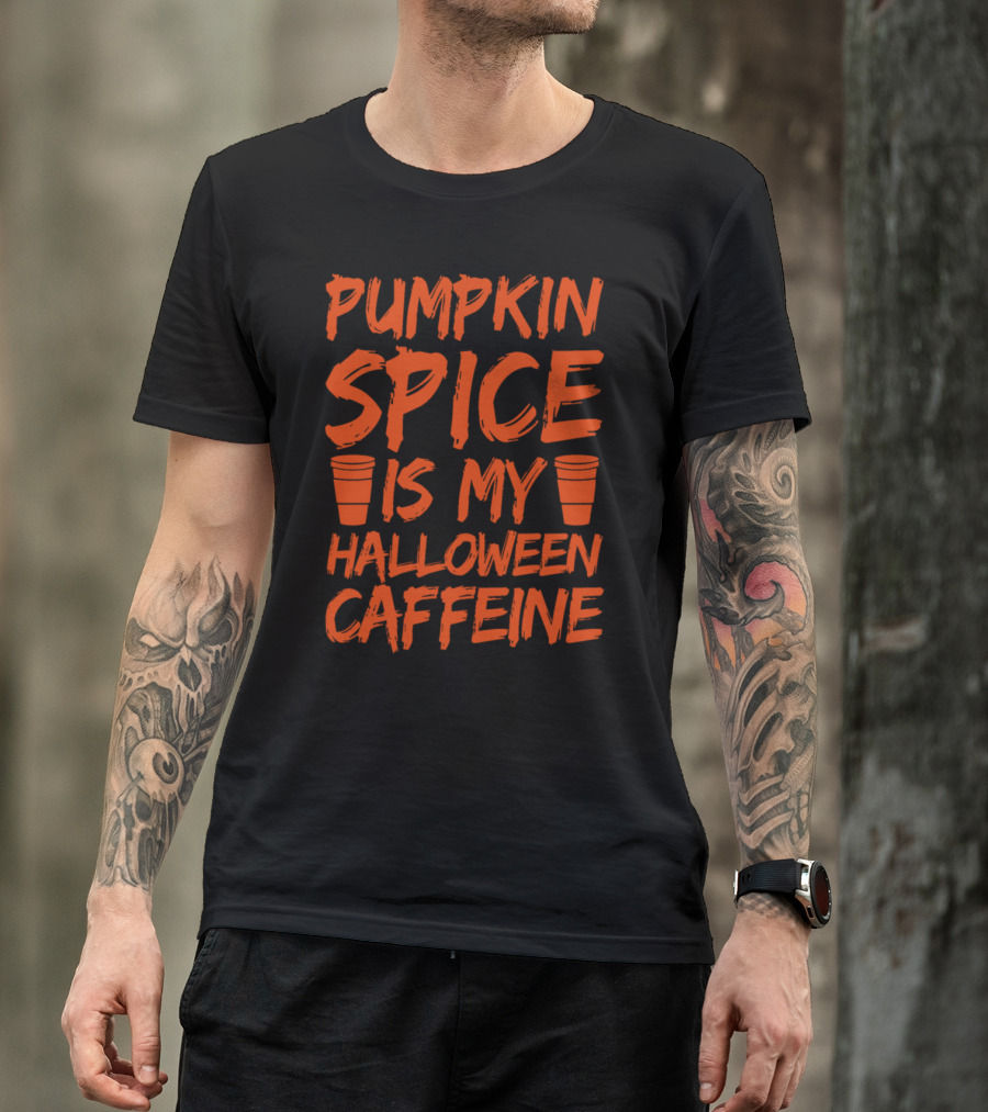 Pumpkin Spice Is My Halloween Caffeine T-Shirt