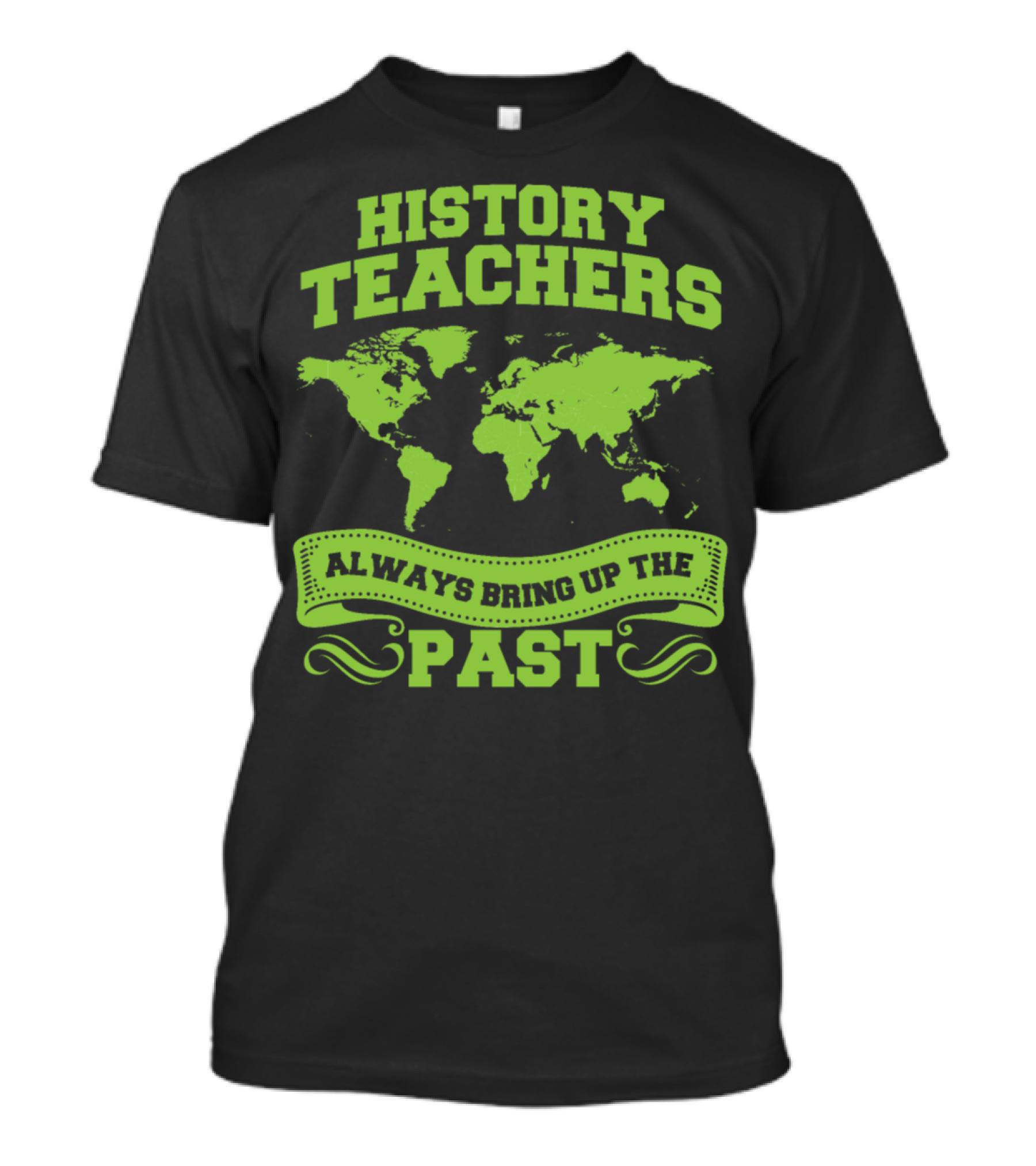 History Teachers Always Bring Up The Past World Map T-Shirt