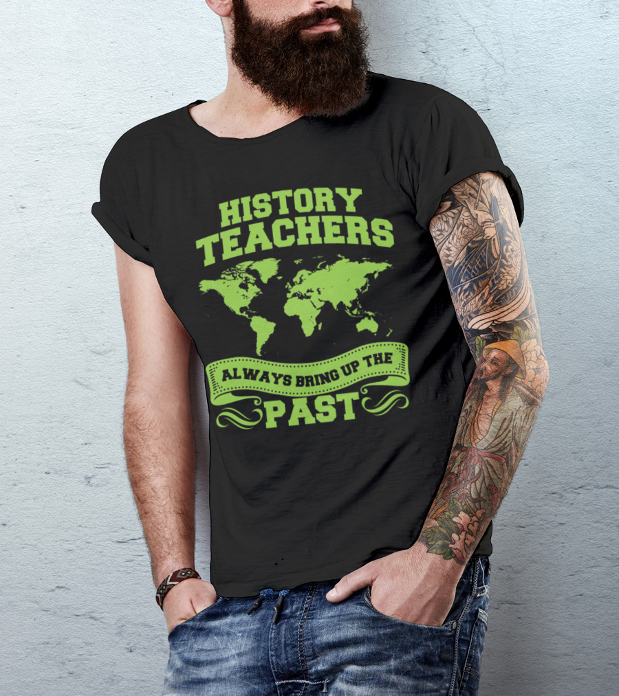 History Teachers Always Bring Up The Past World Map T-Shirt