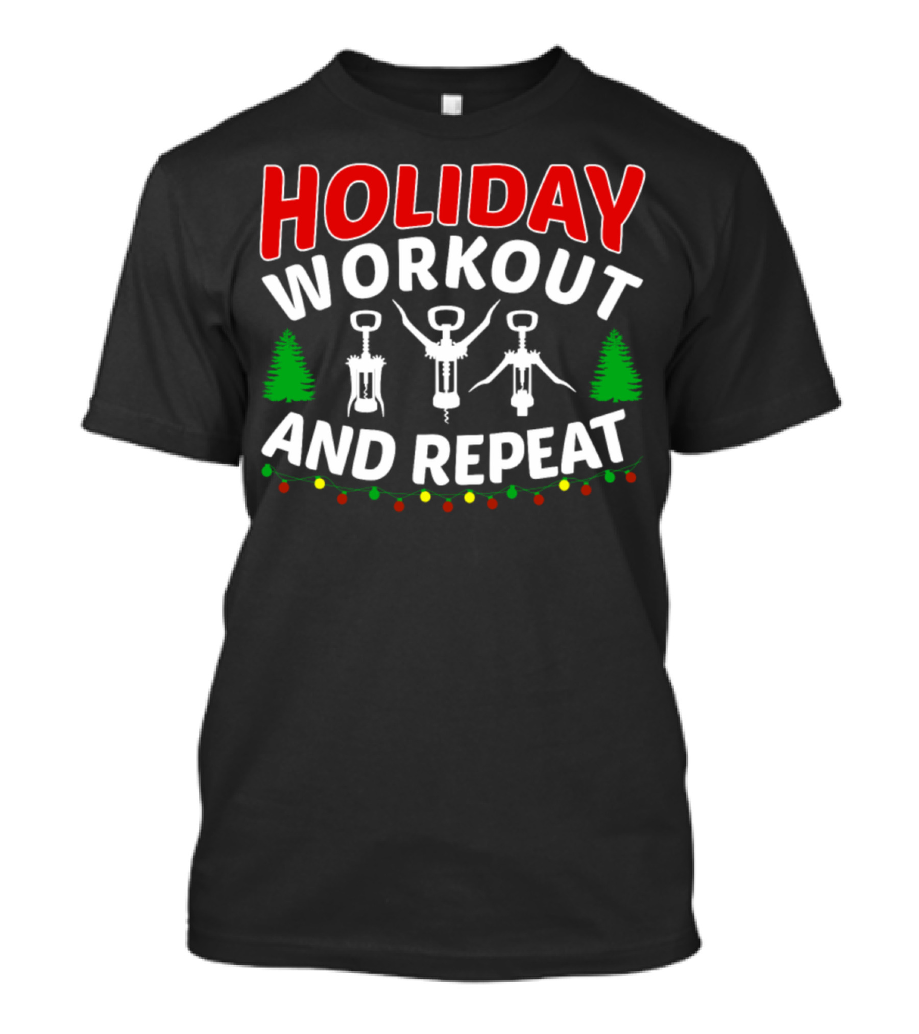 Holiday Workout And Repeat Corkscrew Christmas Trees Lights T-Shirt