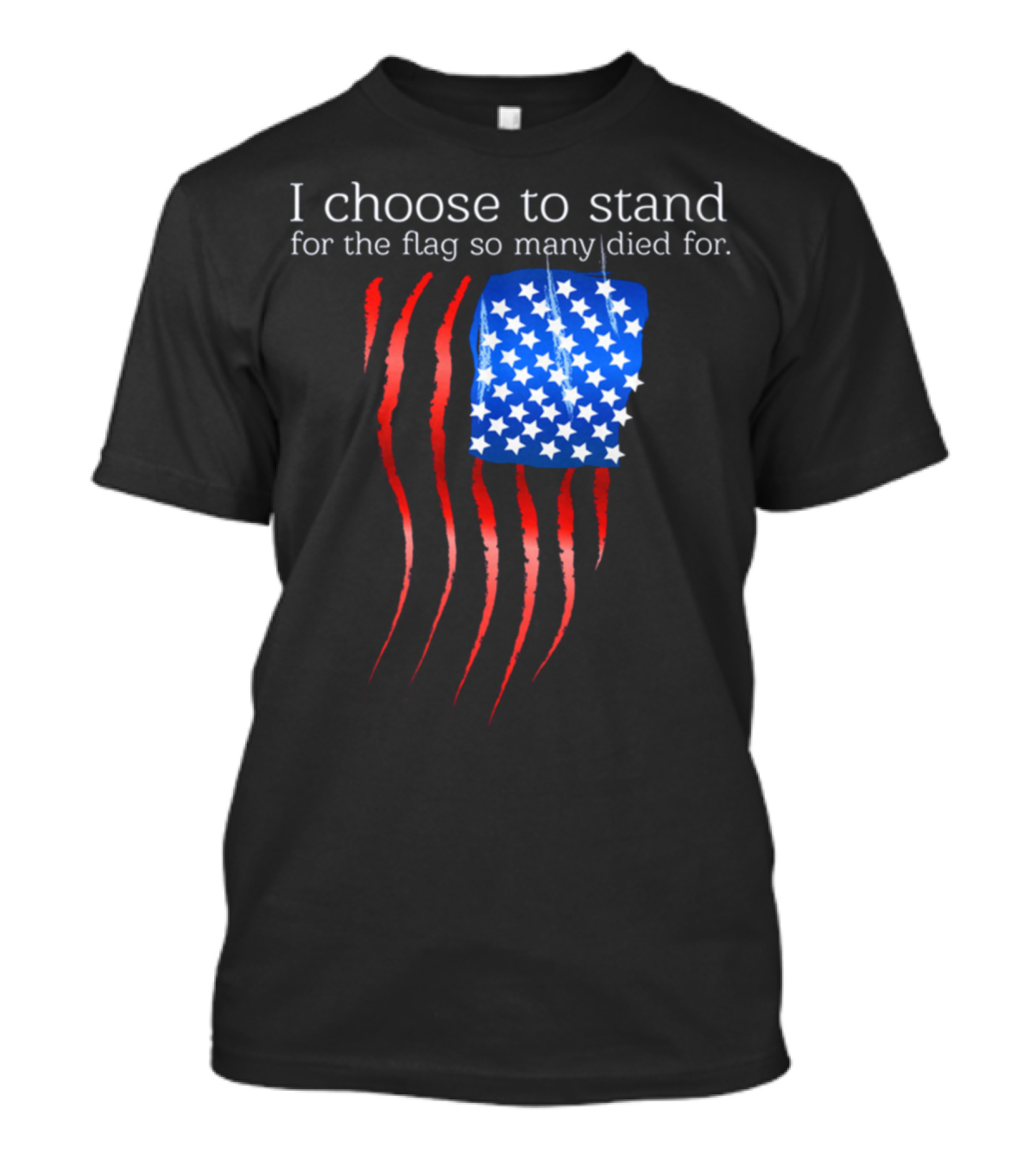 I Choose To Stand For The Flag So Many Died For T-Shirt