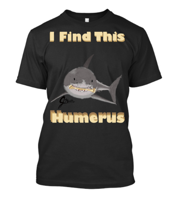I Find This Humerus Great White Shark Holding Bone T-Shirt