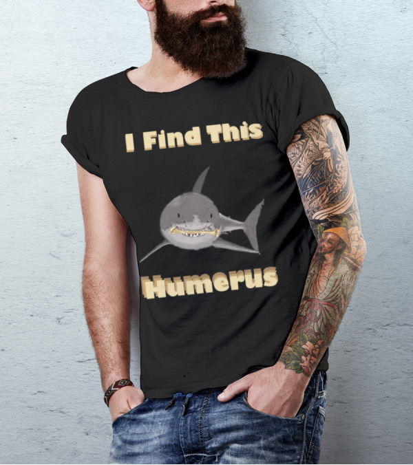 I Find This Humerus Great White Shark Holding Bone T-Shirt