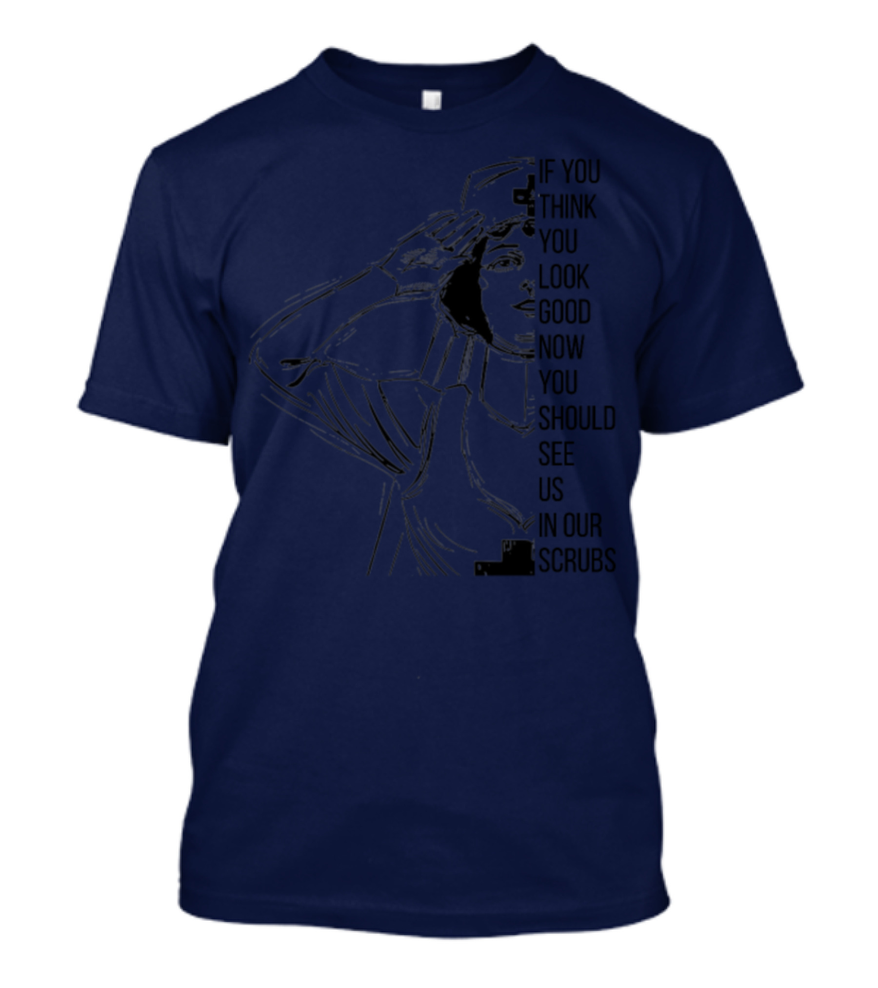 Think You Look Good Now See Us In Scrubs Nursing School Nurse Funny T-Shirt