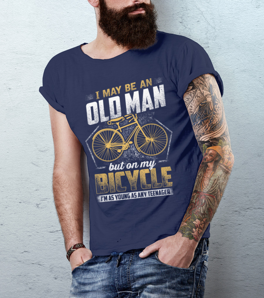 I May Be An Old Man But On My Bicycle I'm As Young As Any Teenager T-Shirt