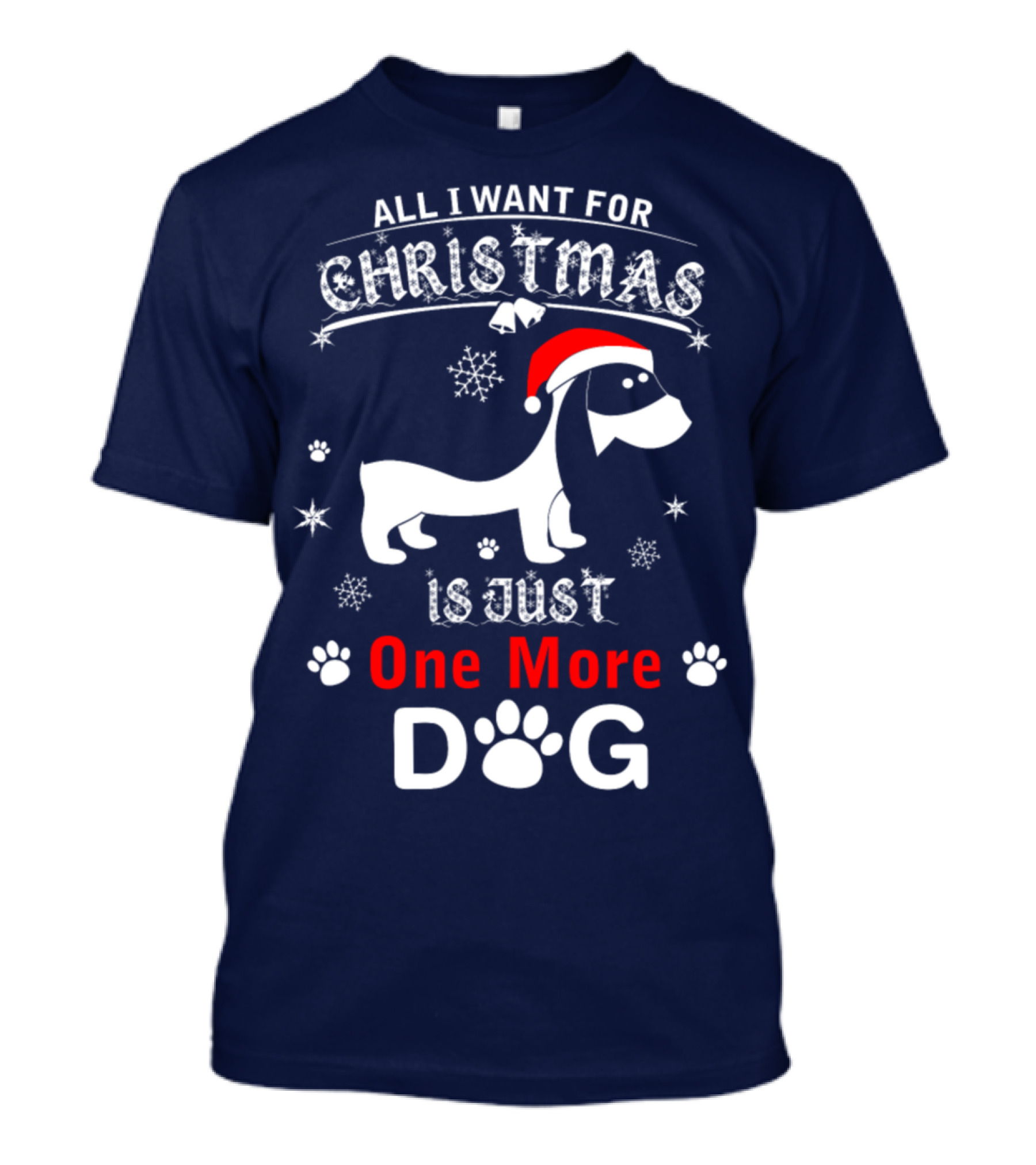 All I Want For Christmas Is Just One More Dog T-Shirt