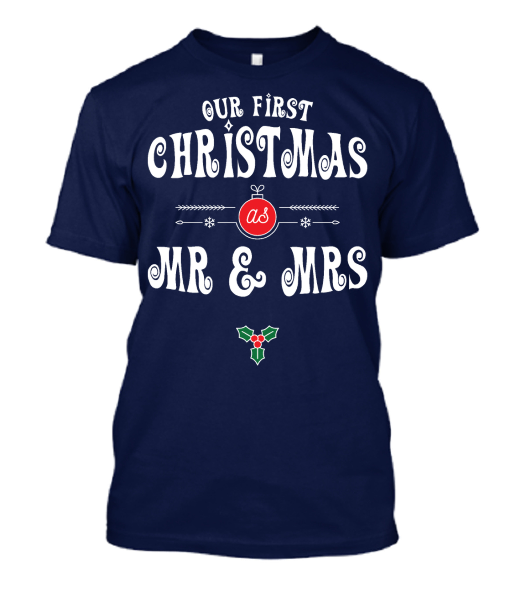 Our First Christmas As Mr And Mrs Festive Ornament Holly T-Shirt