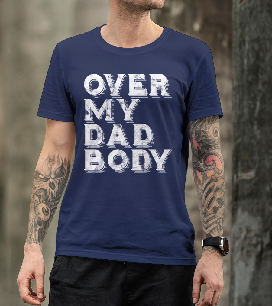 Over My Dad Body Dad Joke Classic Worn Text T-Shirt