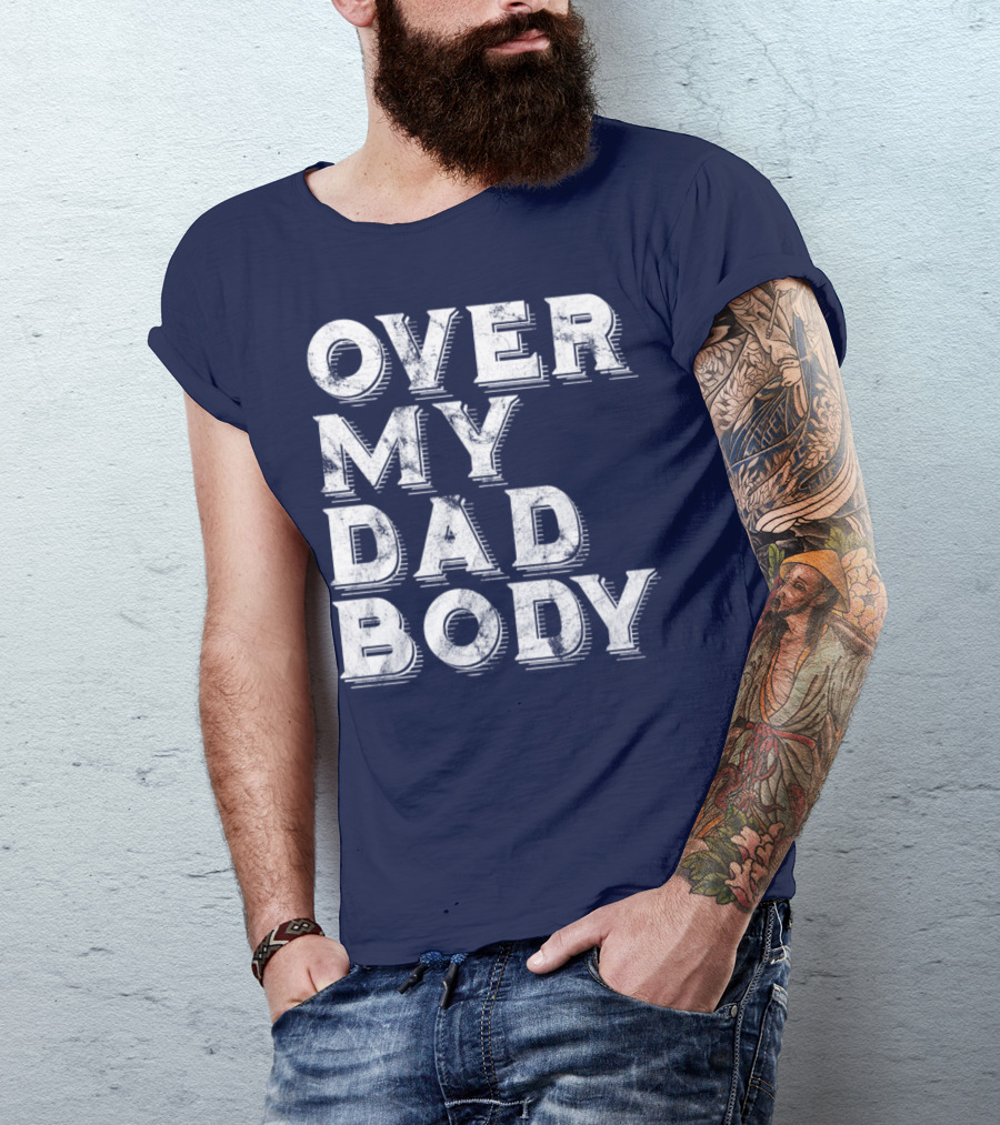 Over My Dad Body Dad Joke Classic Worn Text T-Shirt