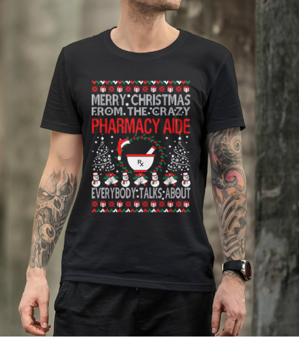 Merry Christmas From The Crazy Pharmacy Aide Everybody Talks About T-Shirt
