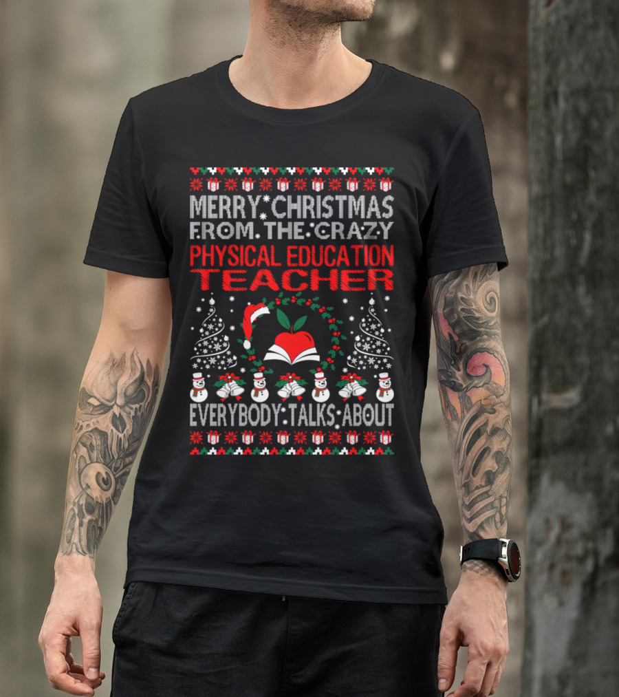 Merry Christmas From The Crazy Physical Education Teacher Everybody Talks About T-Shirt