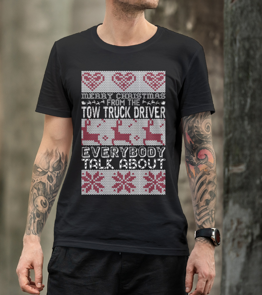 Merry Christmas From The Tow Truck Driver Everybody Talk About T-Shirt