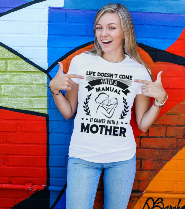 Life Doesn't Come With A Manual It Comes With A Mother T-Shirt