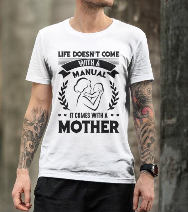 Life Doesn't Come With A Manual It Comes With A Mother T-Shirt