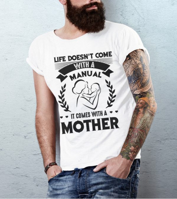 Life Doesn't Come With A Manual It Comes With A Mother T-Shirt