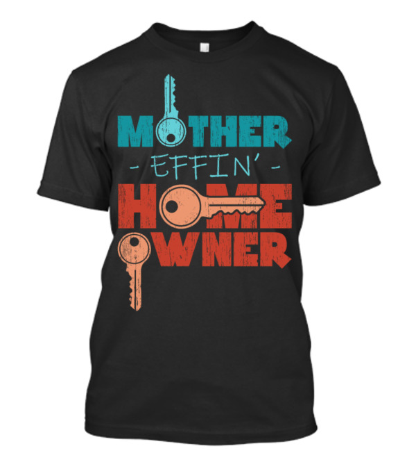 Mother Effin’ Home Owner Keys T-Shirt