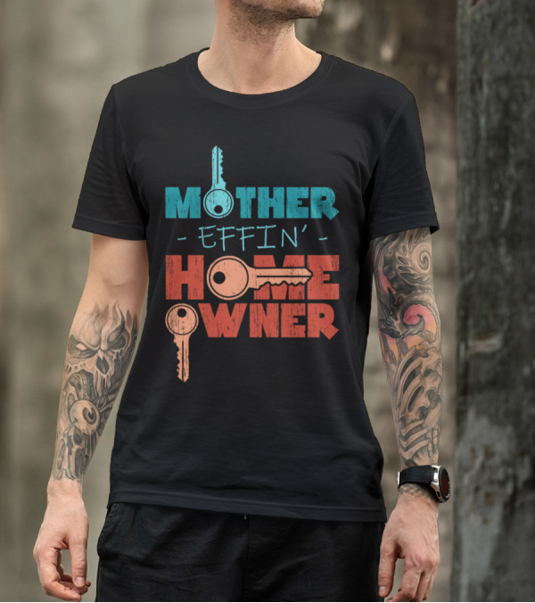 Mother Effin’ Home Owner Keys T-Shirt
