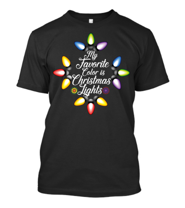 My Favorite Color Is Christmas Lights Surrounded By Festive Bulbs T-Shirt