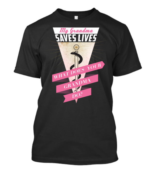 My Grandma Saves Lives What Does Your Grandma Do? T-Shirt