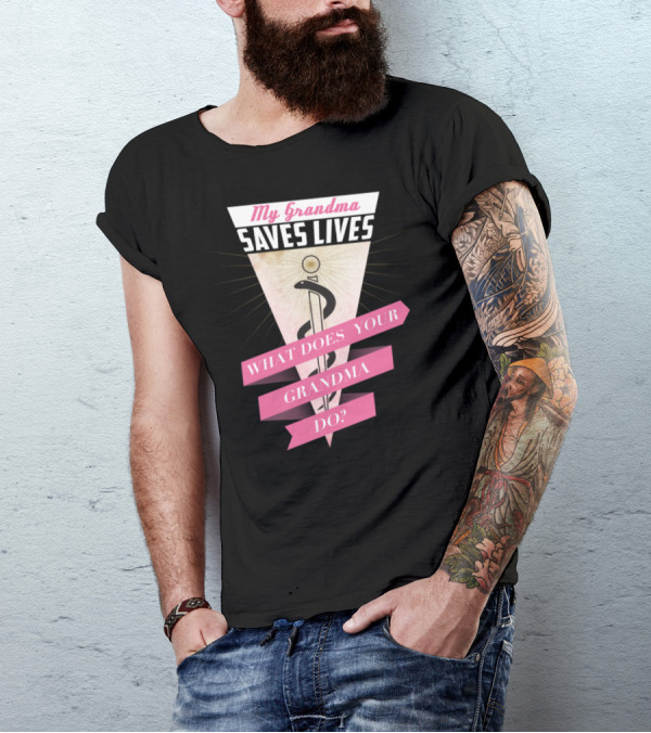 My Grandma Saves Lives What Does Your Grandma Do? T-Shirt