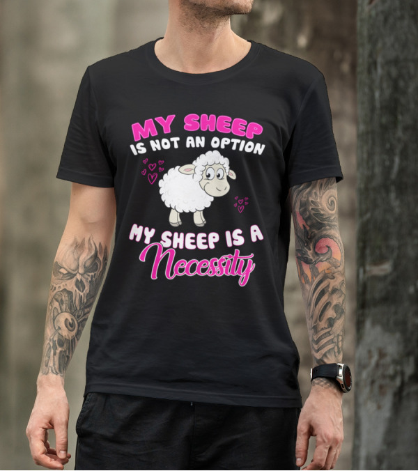 My Sheep Is Not An Option My Sheep Is A Necessity Cute Sheep Hearts T-Shirt