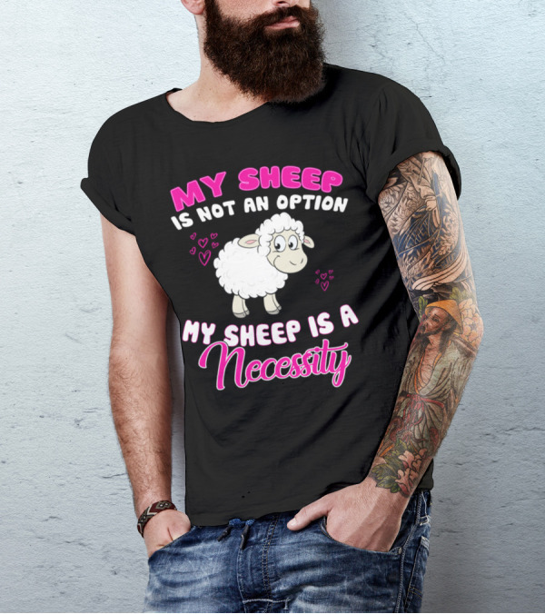 My Sheep Is Not An Option My Sheep Is A Necessity Cute Sheep Hearts T-Shirt
