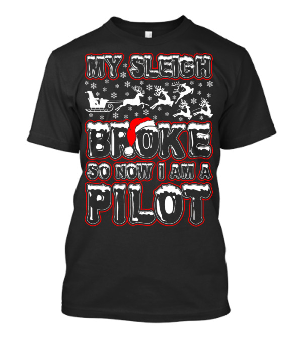 My Sleigh Broke Santa Hat Reindeer Pilot Christmas Snowflakes T-Shirt