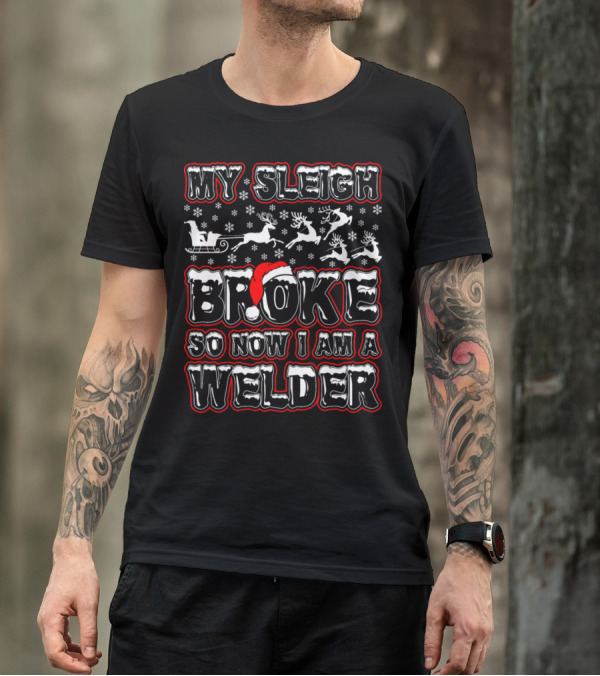 My Sleigh Broke Santa Hat Reindeer Welder Snowflakes T-Shirt