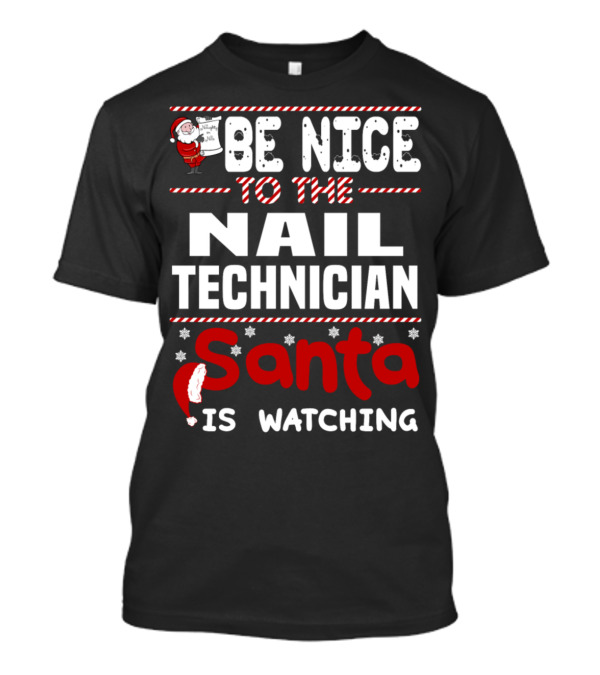 Be Nice To The Nail Technician Santa Is Watching T-Shirt