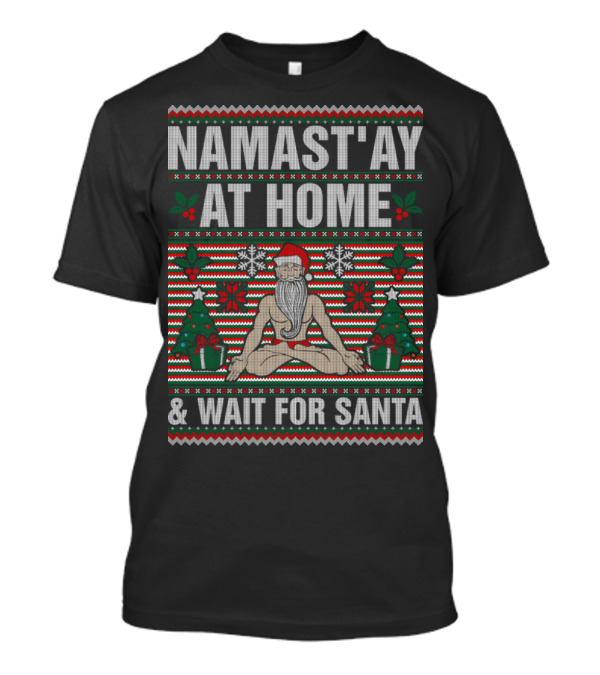 Namastay At Home And Wait For Santa Yoga Christmas Ugly T-Shirt