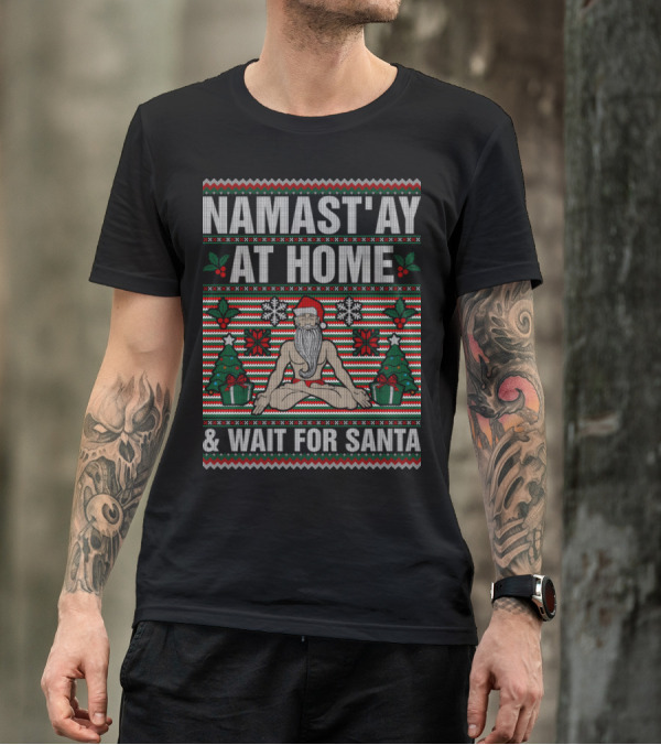 Namastay At Home And Wait For Santa Yoga Christmas Ugly T-Shirt