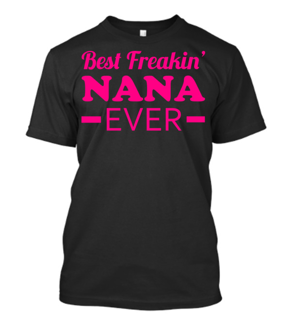 Best Freakin' Nana Ever T-Shirt