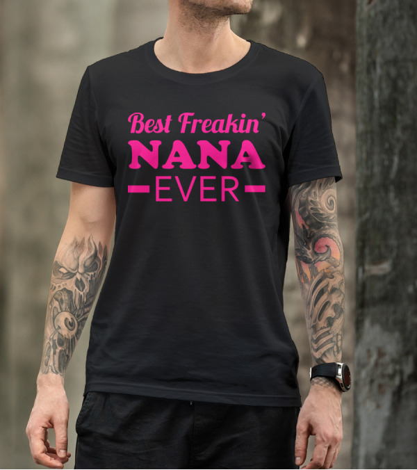 Best Freakin' Nana Ever T-Shirt